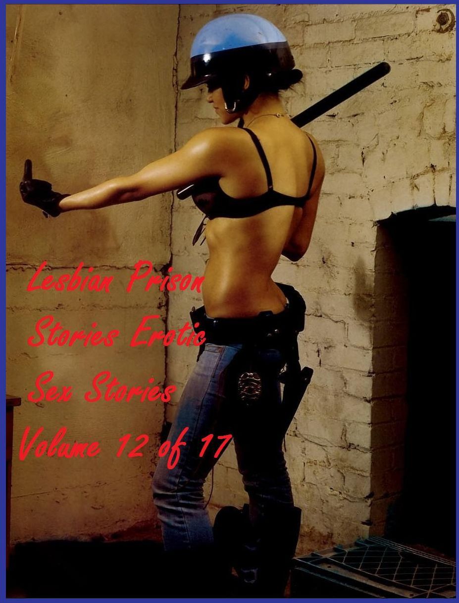 Late Night Lesbian Prison Stories Erotic Sex Stories ( sex, porn, real porn, BDSM, bondage, oral, anal, erotic, erotica, xxx, gay, lesbian, handjob, blowjob, erotic sex stories, shemale, nudes ) Volume 12 of 17 Presented by Resounding Wind Publishing