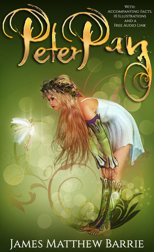 Peter Pan: With Accompanying Facts, 10 Illustrations and a Free Audio Link