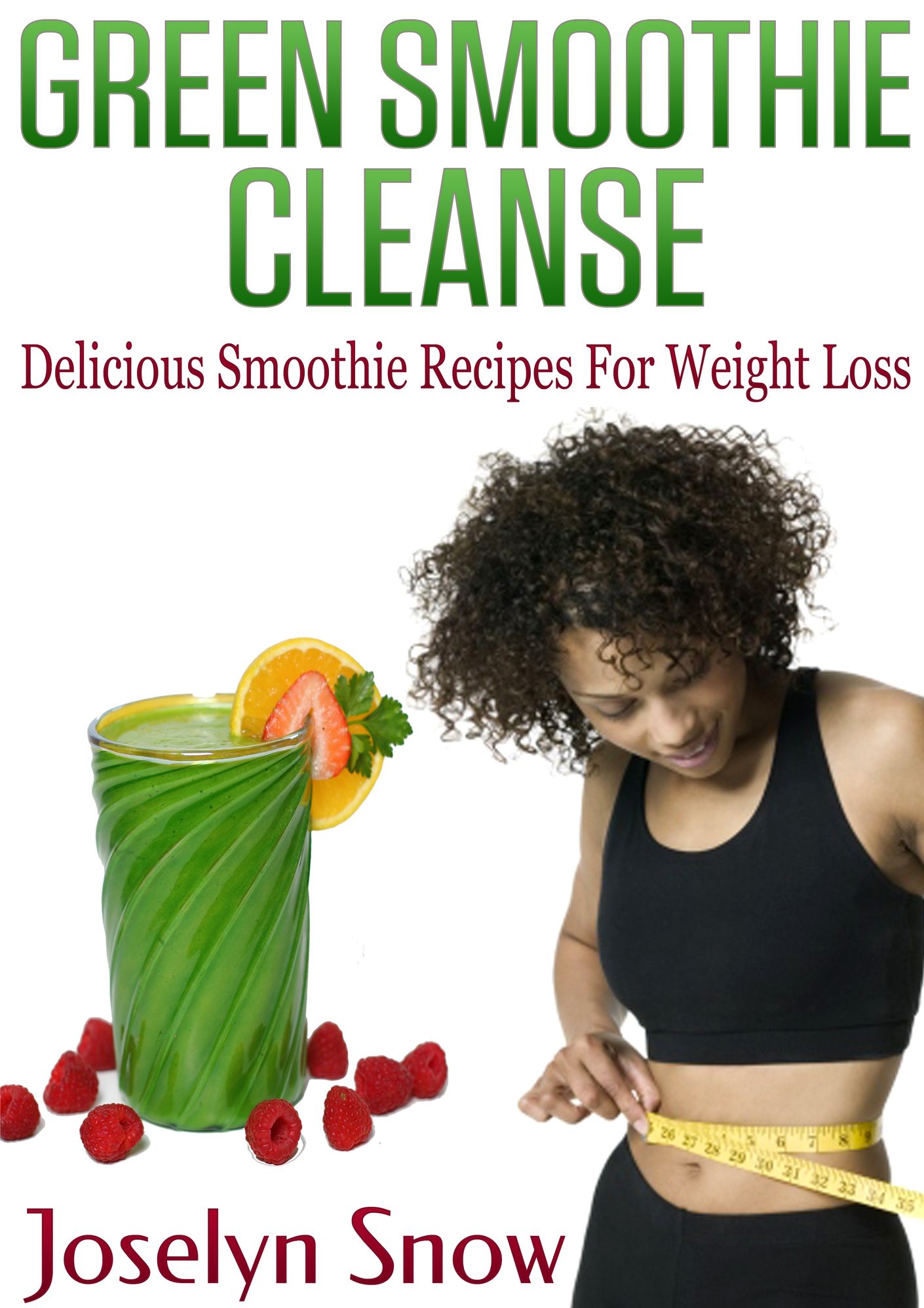 Green Smoothie Cleanse: Delicious Smoothie Recipes For Weight Loss