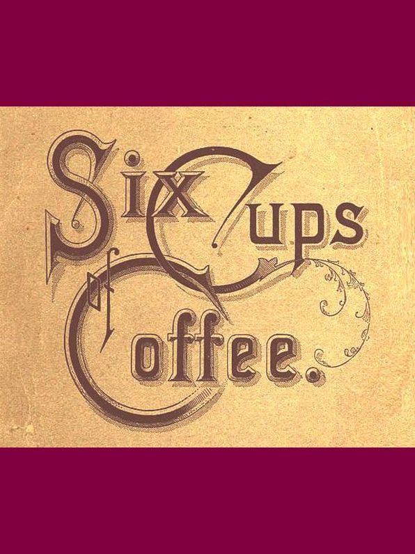 Six Cups of Coffee