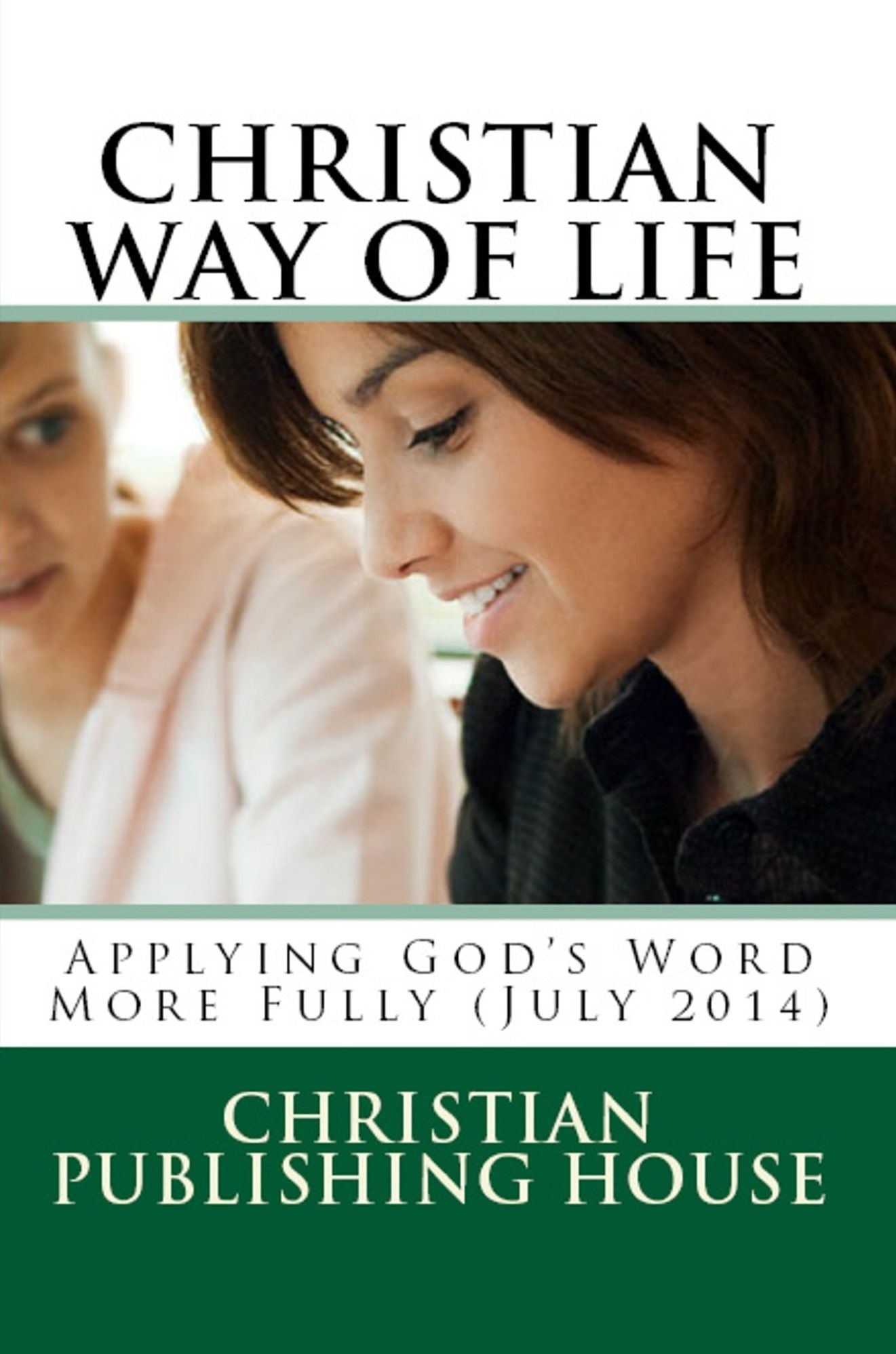 CHRISTIAN WAY OF LIFE Applying God's Word More Fully (July 2014)