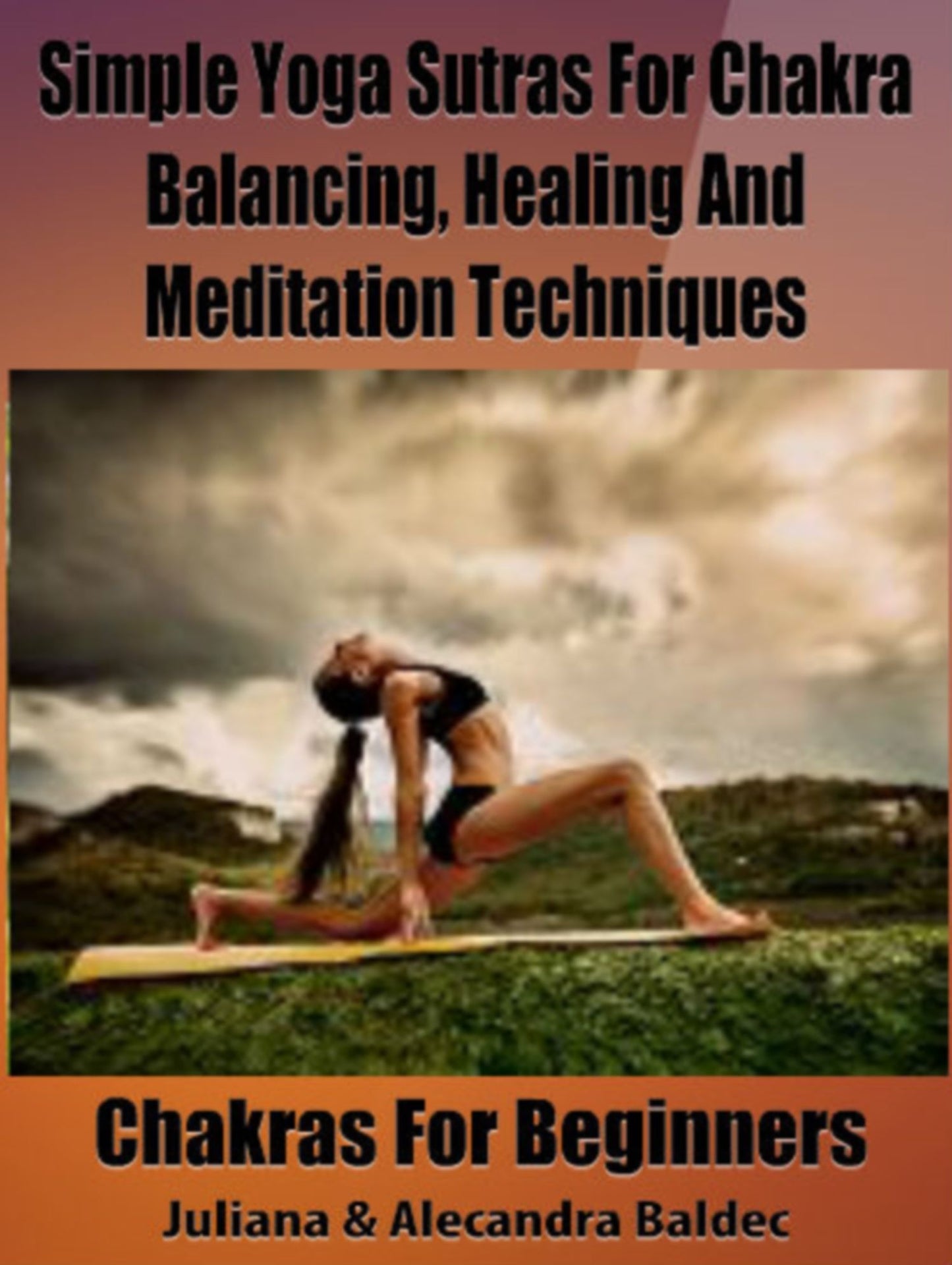 Simple Yoga Sutras For Chakra Balancing, Healing And Meditation Techniques: Chakras For Beginners