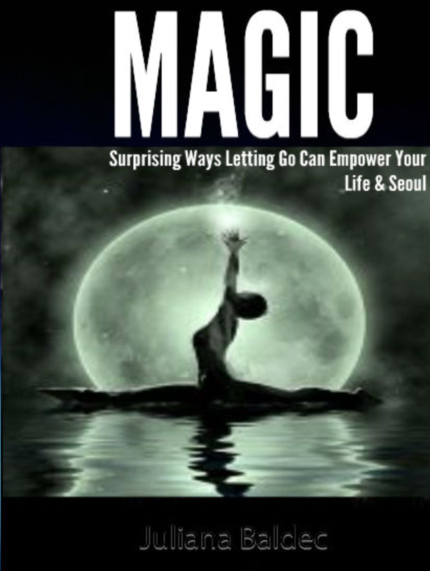 MAGIC: Surprising Way Letting Go Can Empower Your Life & Soul - 4 In 1 Box Set