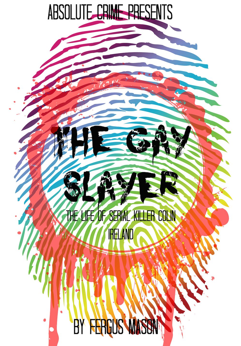 The Gay Slayer: The Life of Serial Killer Colin Ireland