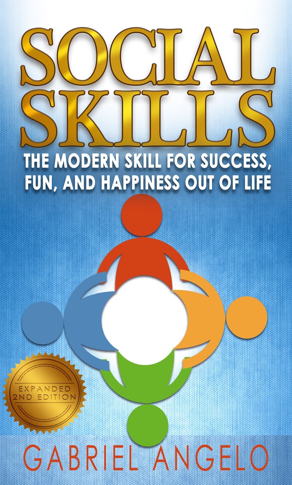 Social Skills - The Modern Skill for Success, Fun, and Happiness Out of Life (Social Skills, Improve Social Skills, How to Be Social, Social Skills Training, Social Skills Activities)