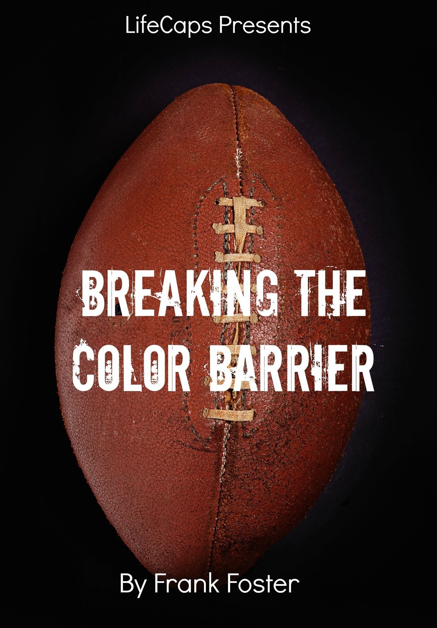 Breaking the Color Barrier: The Story of the First African American NFL Head Coach, Frederick Douglass "Fritz" Pollard