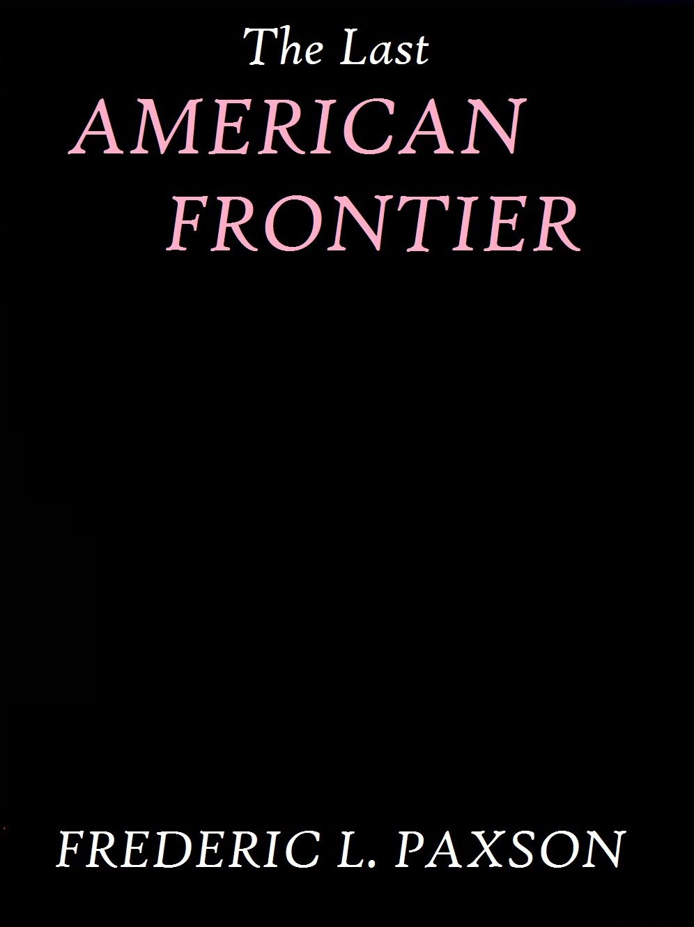 The Last American Frontier by Frederic L. Paxson