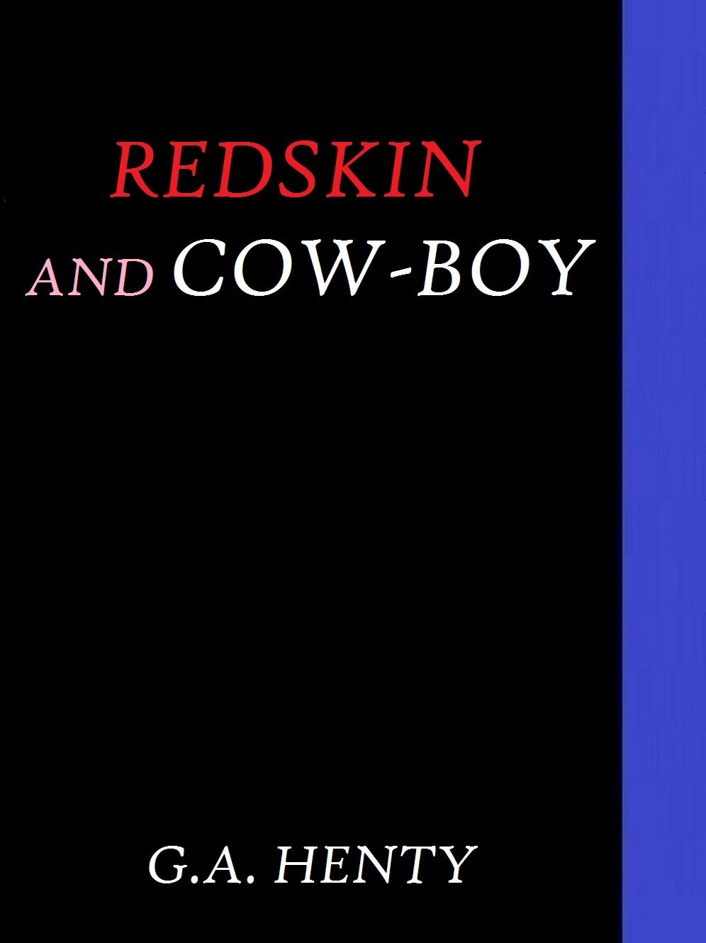 Redskin and Cow-Boy by G. A. Henty