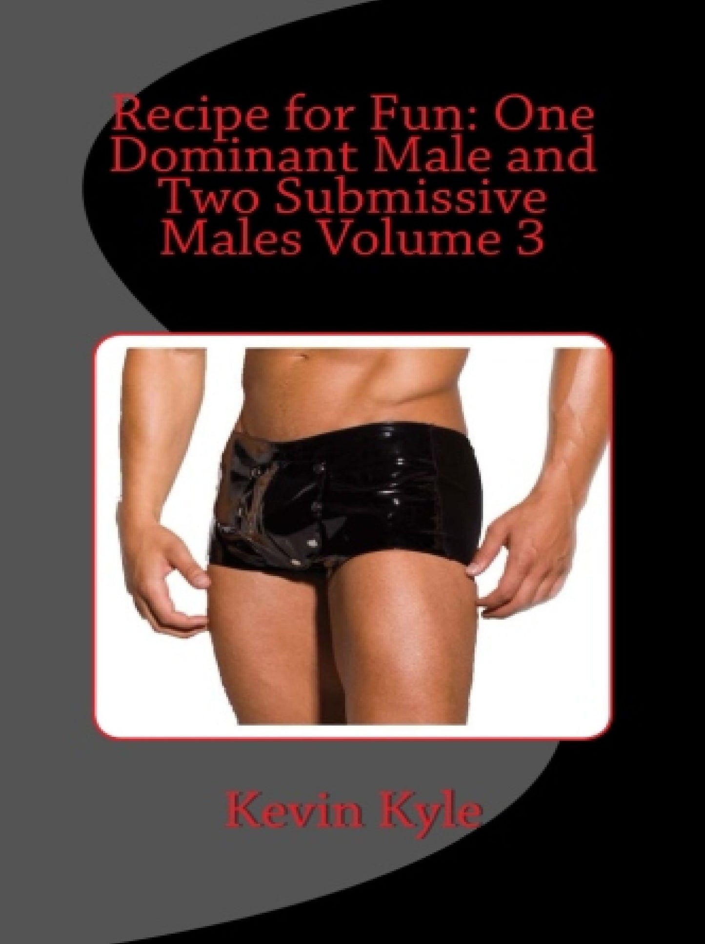 Recipe for Fun: One Dominant Male and Two Submissive Males Volume 3
