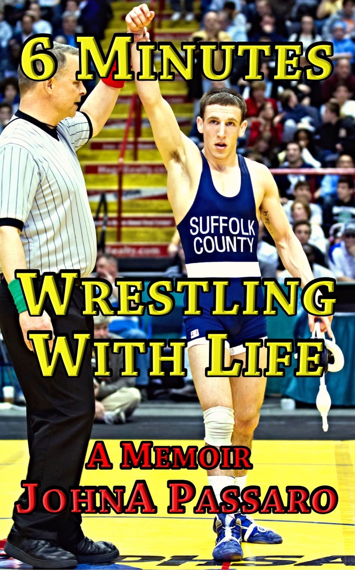 6 Minutes Wrestling With Life: How the Greatest Sport on Earth Prepared Me for the Fight of My Life