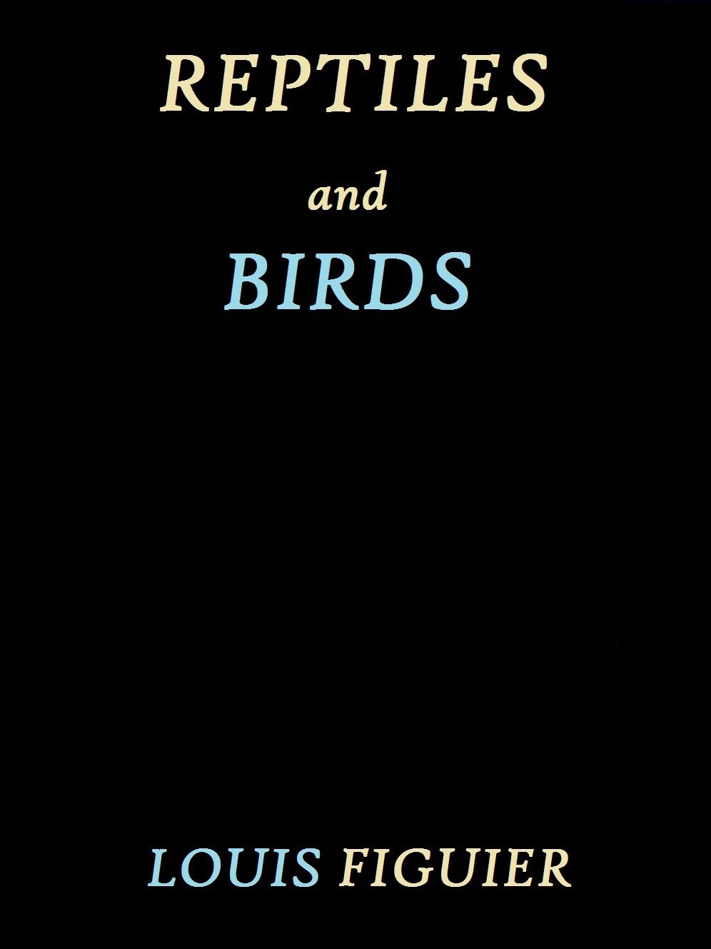Reptiles and Birds by Louis Figuier
