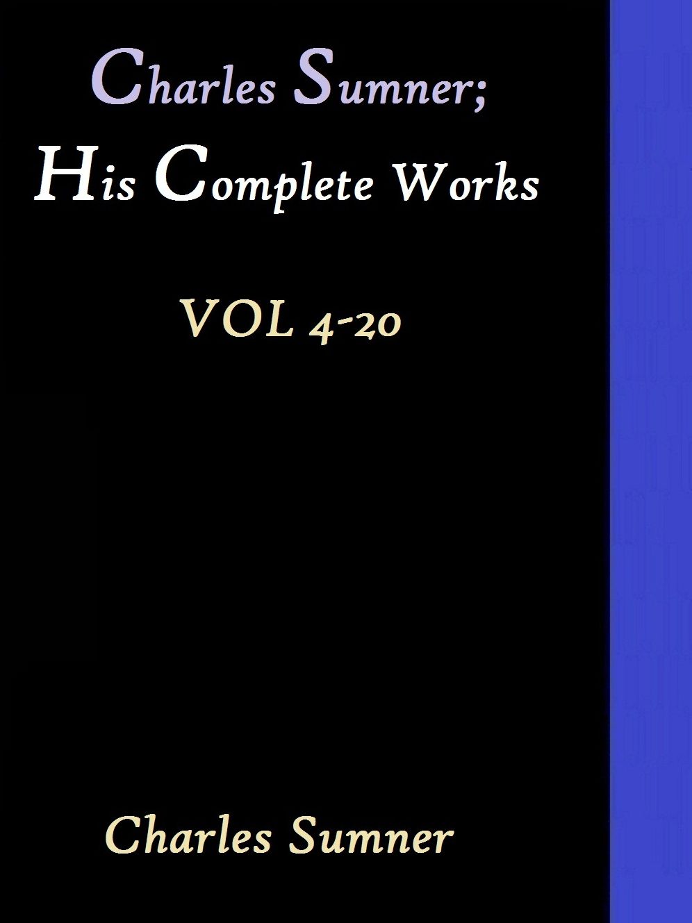 Charles Sumner; his Complete Works, v. 4-20 by Charles Sumner