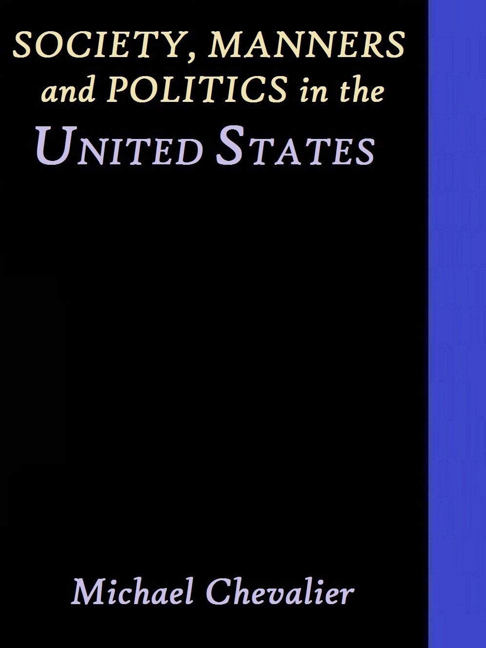 Society, Manners and Politics in the United States by Michael Chevalier