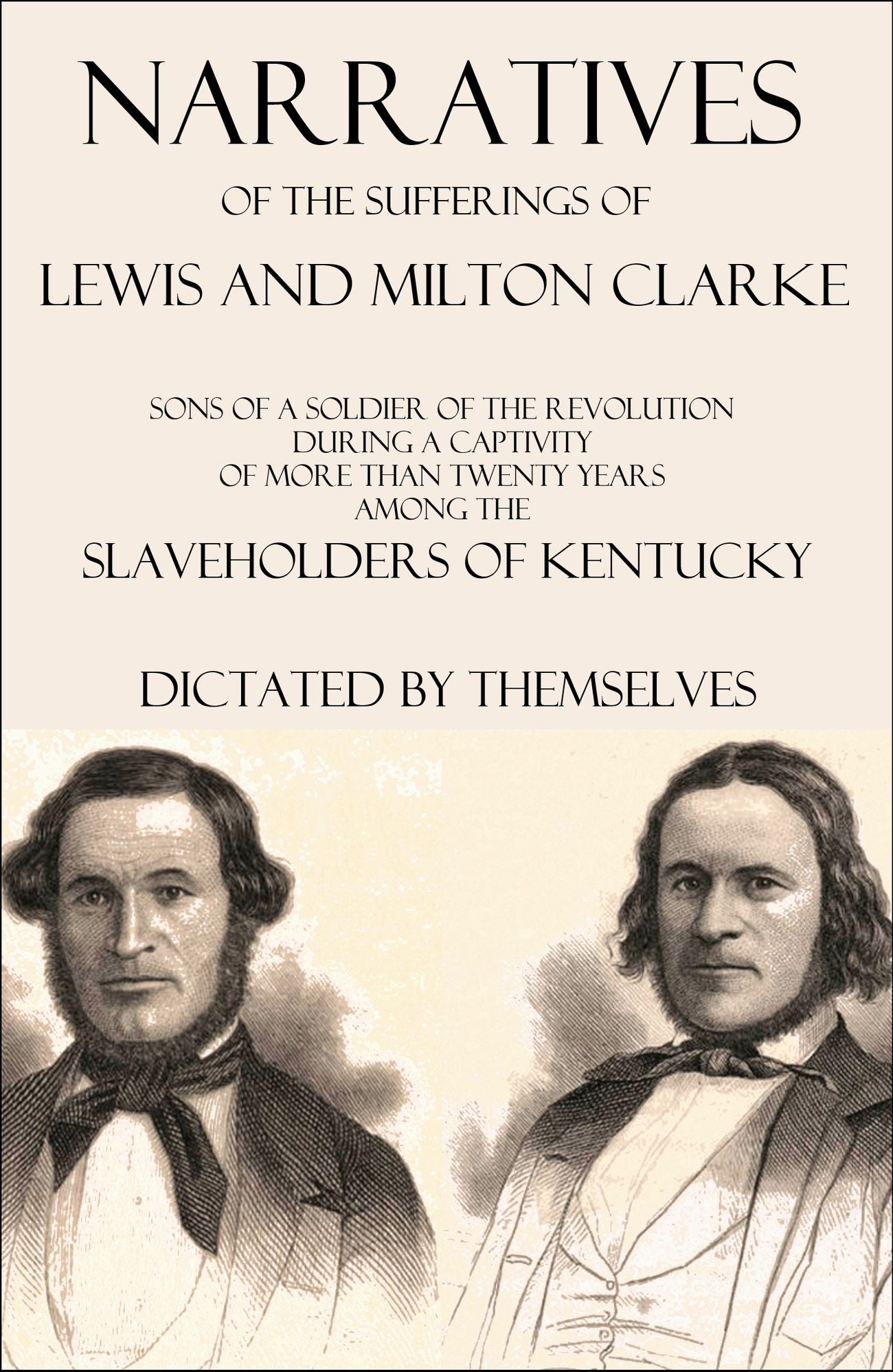 Narratives of the Sufferings of Lewis and Milton Clarke: Sons of a Soldier of the Revolution