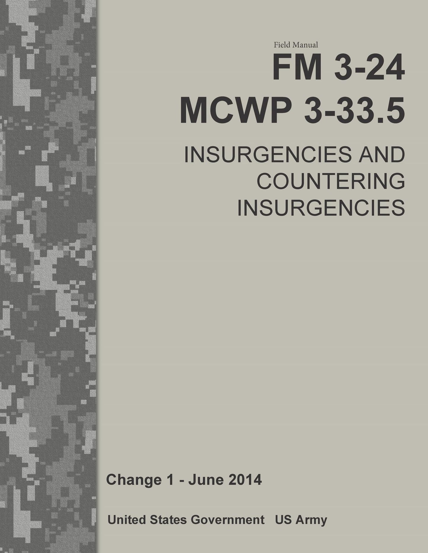 Field Manual FM 3-24 MCWP 3-33.5 Insurgencies and Countering Insurgencies Change 1 [