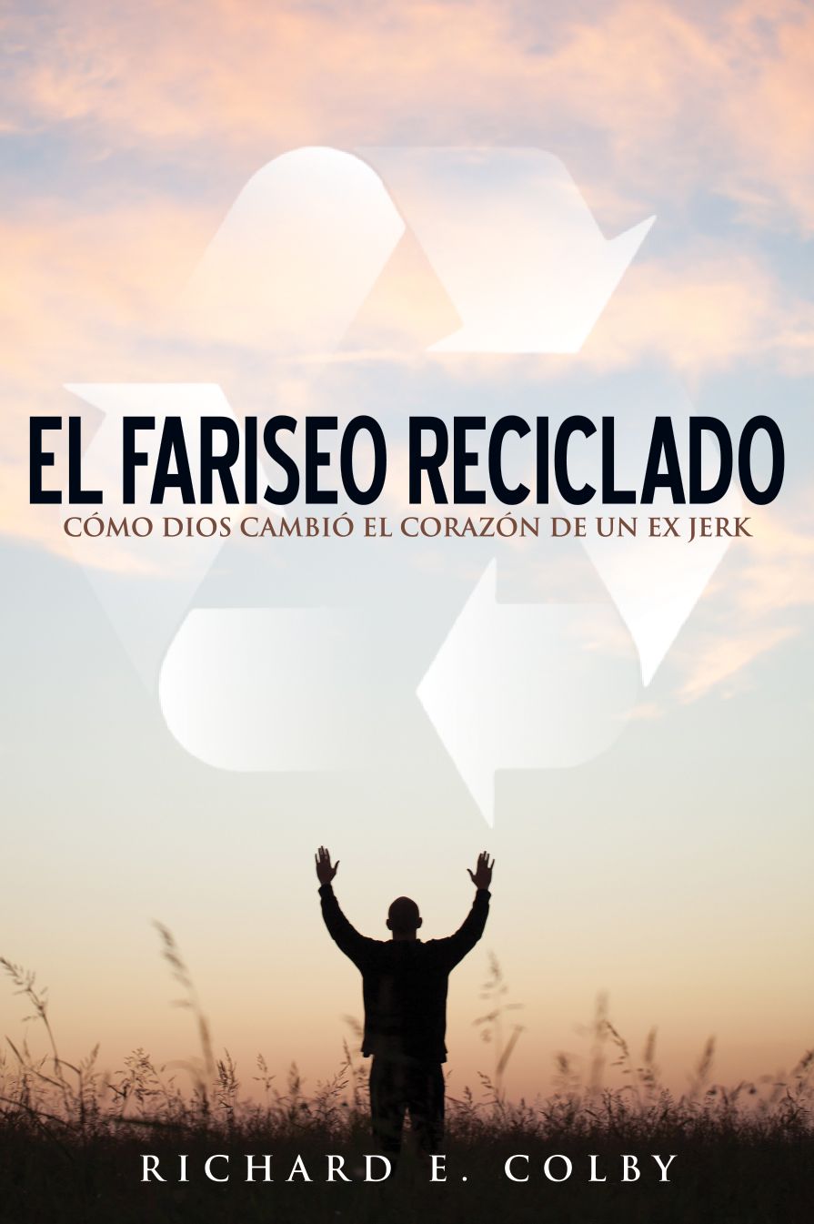 El fariseo reciclado: cómo Dios cambió el corazón de un ex jerk