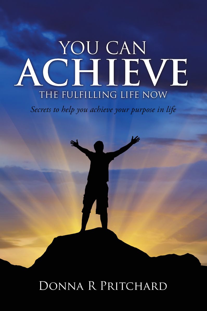 YOU CAN ACHIEVE THE FULFILLING LIFE NOW