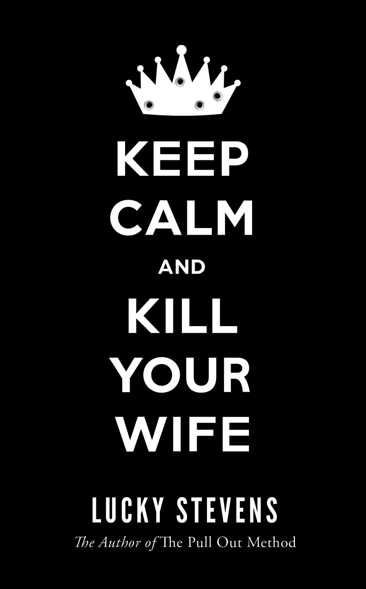 KEEP CALM AND KILL YOUR WIFE