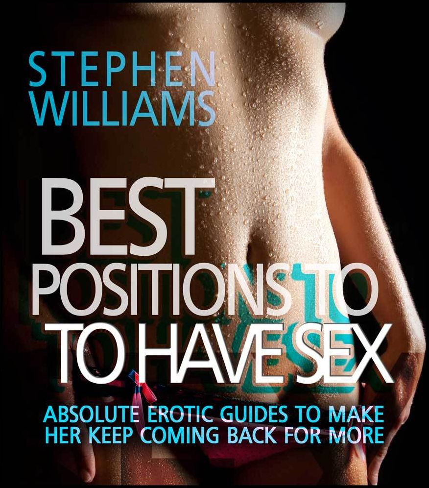 Best Positions To Have Sex: Absolute Erotic Guides To Make Her Keep Coming Back For More