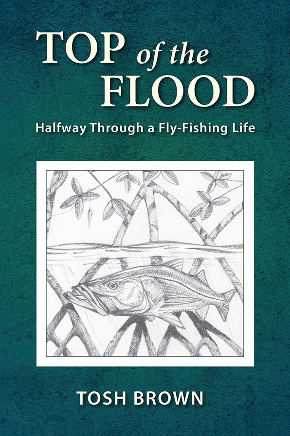 Top of the Flood: Halfway Through a Fly-Fishing Life