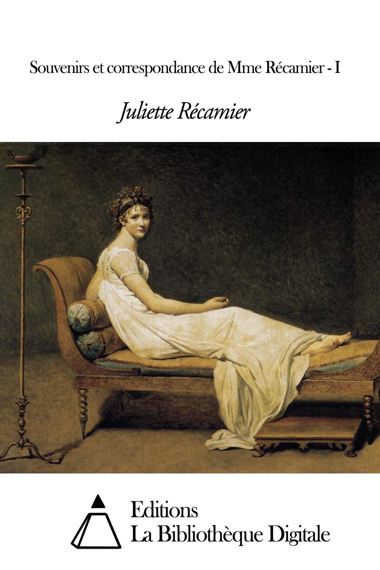 Souvenirs et correspondance de Mme Récamier - I