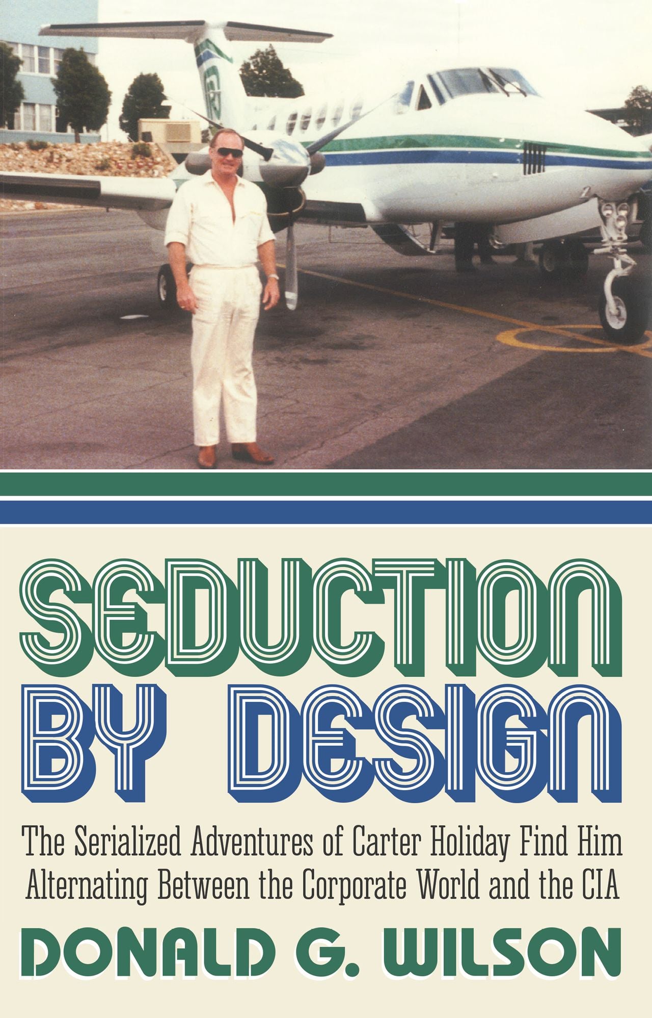 Seduction By Design: The Serialized Adventures of Carter Holiday Find Him Alternating Between the Corporate World and the CIA
