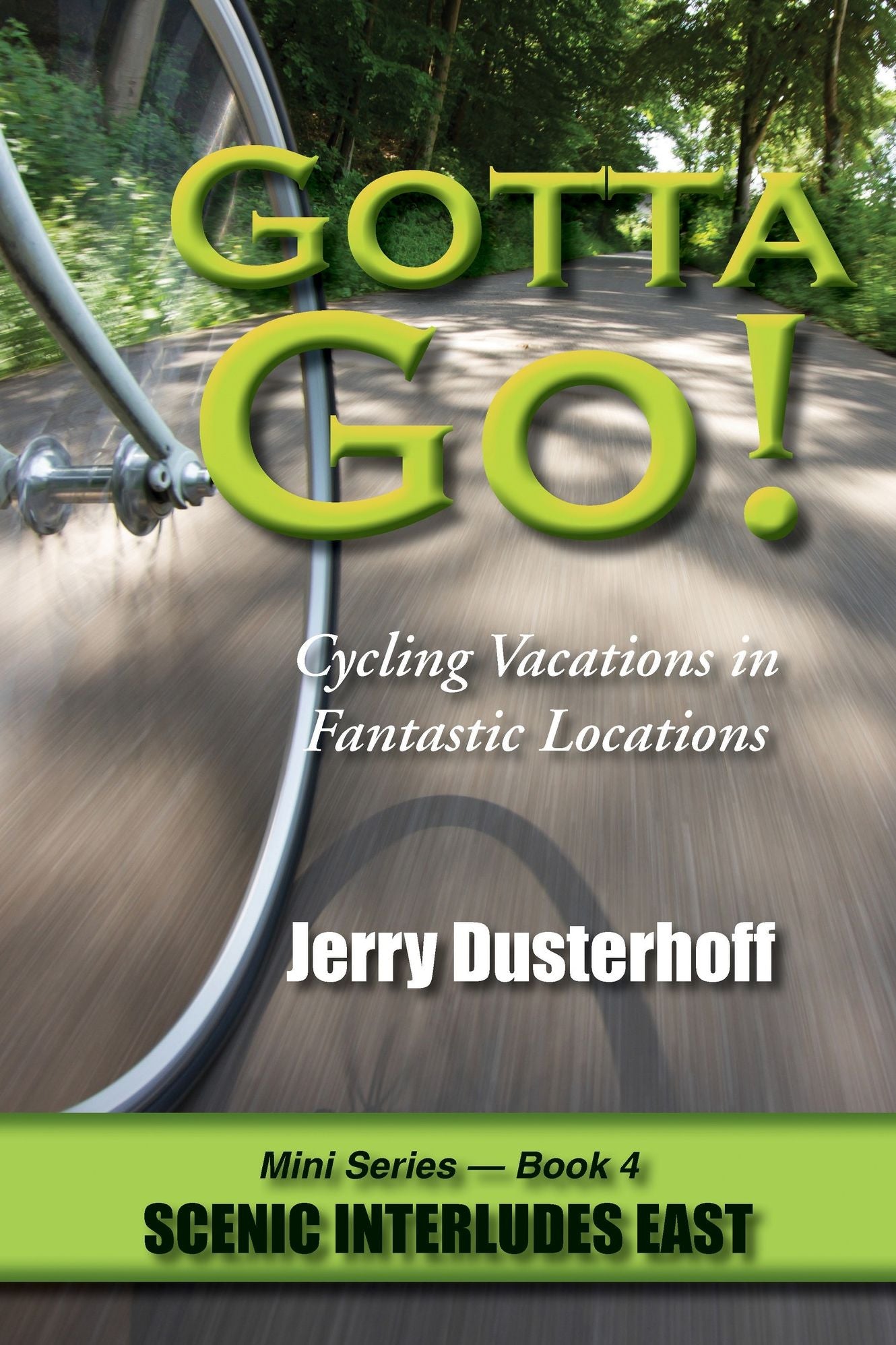 Gotta Go! -- Cycling Vacations in Fantastic Locations -- Mini Series Book 4 -- Scenic Interludes East
