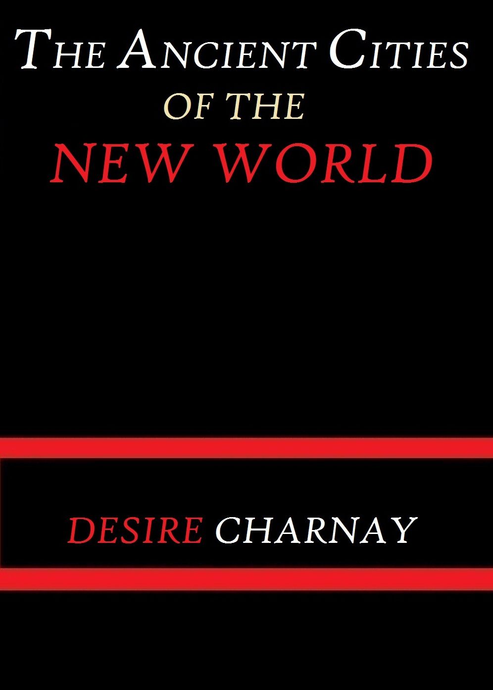 The Ancient Cities of the New World by Désiré Charnay