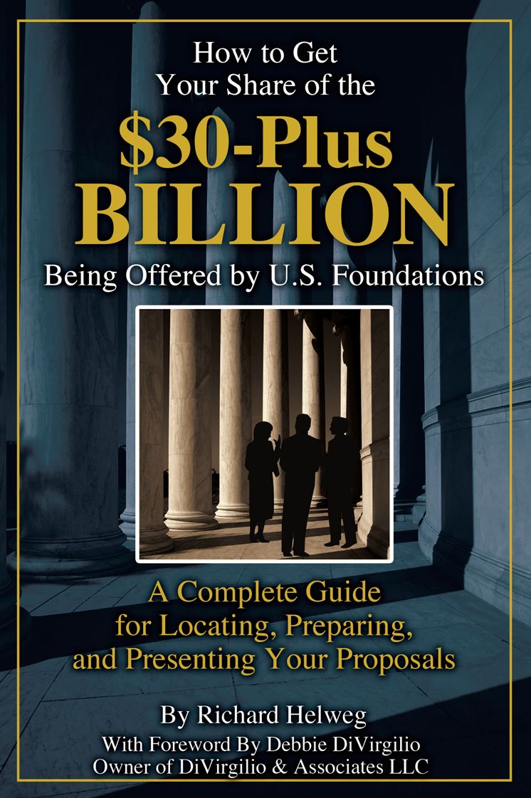 How to Get Your Share of the $30-Plus Billion Being Offered by the U.S. Foundations	: A Complete Guide for Locating, Preparing, and Presenting Your Proposal