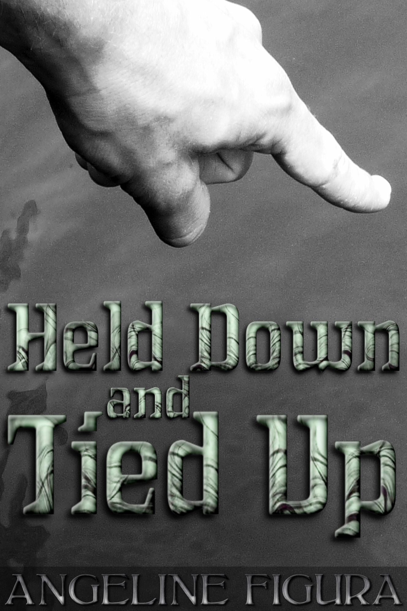 Held Down and Tied Up (BDSM Submission Domination Shibari Bondage Spanking Erotica)