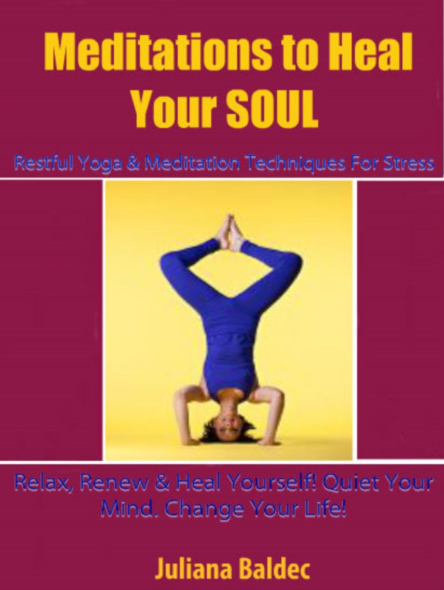 Meditation To Heal Your SOUL: Restful Yoga & Meditation Techniques For Stress: Relax, Renew & Heal Yourself! Quiet Your Mind. Change Your Life! - 3 In 1 Box Set