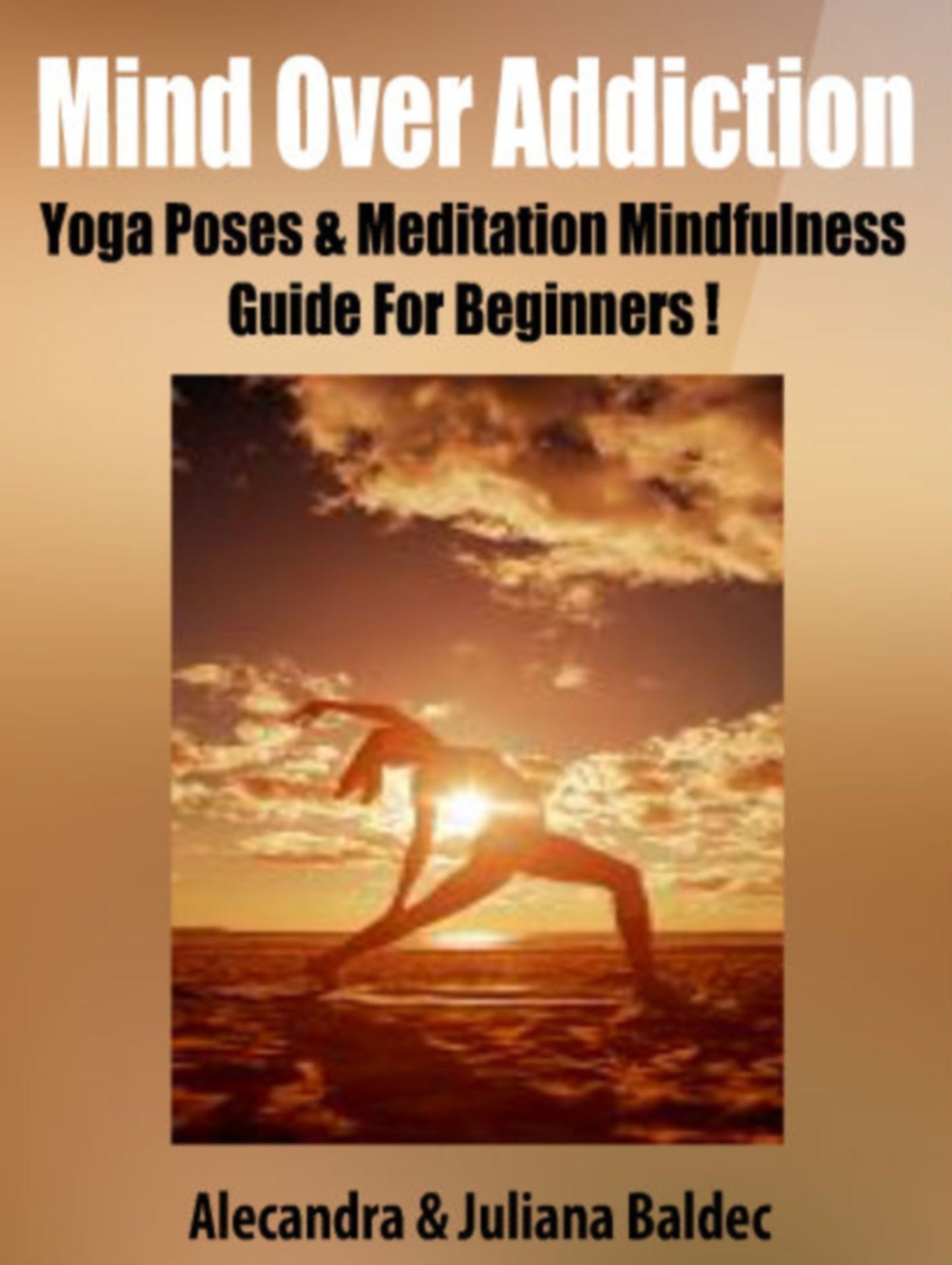 Mind Over Addiction: Yoga Poses & Meditation Mindfulness - Guide For Yoga & Meditation Beginners! - 4 In 1 Box Set