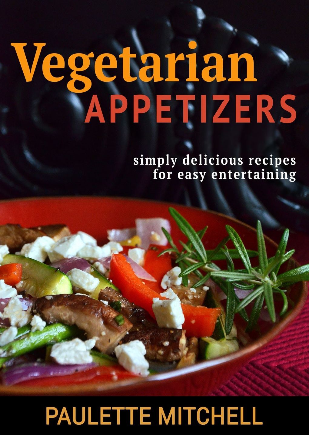 Vegetarian Appetizers: Simply Delicious Recipes for Easy Entertaining