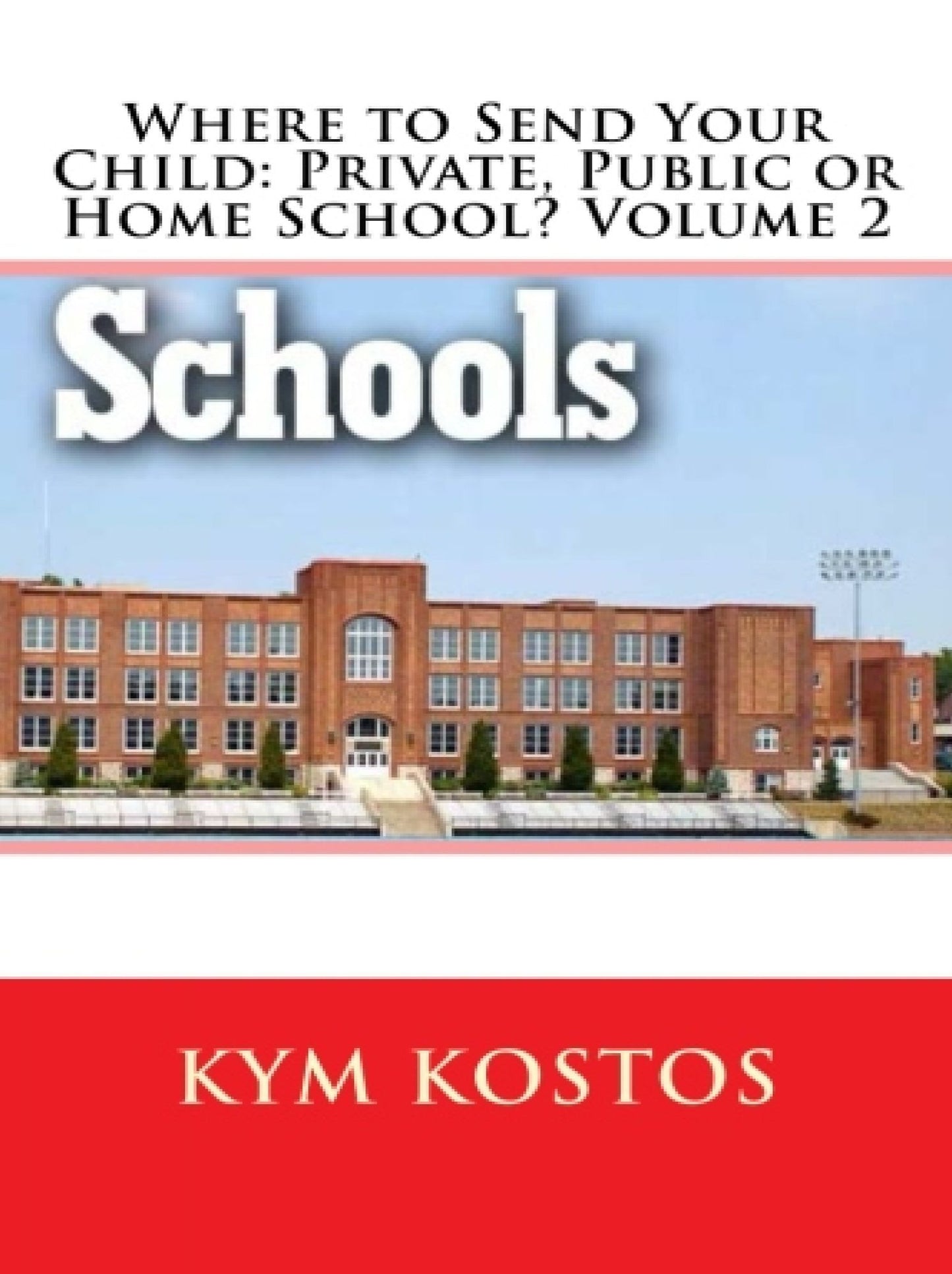 Where to Send Your Child: Private, Public or Home School? Volume 2