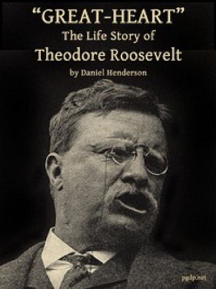 Great-Heart: The Life Story of Theodore Roosevelt (Illustrated)