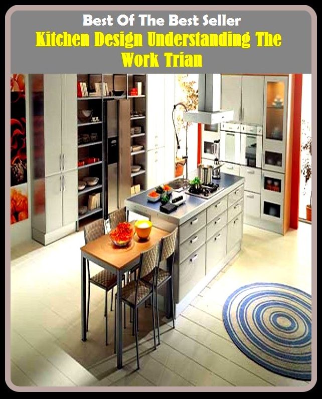 Best of the Best Sellers Kitchen Design Understanding The Work Trian ( abstract art, working plan, aim, work up, ambition, work of art, angle, wily device, approach, wile, architecture, volition, arrange, virtu )