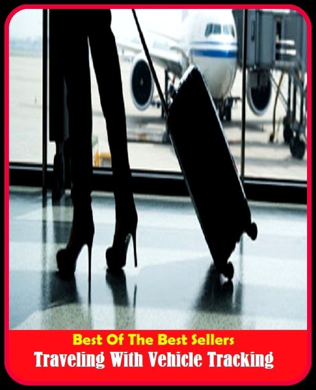 Best of the Best Sellers Traveling With Vehicle Tracking (journeys, expeditions, trips, tours, excursions, voyages, treks, safaris, explorations, wanderings, odysseys, pilgrimages, jaunts, junkets, traveling, touring, sightseeing, backpacking)
