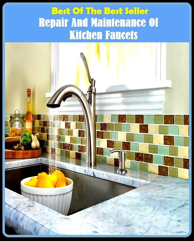 Best of the Best Sellers Repair And Maintenance Of Kitchen Faucets ( automat, trattoria, bakery, tavern, bistro, snack bar, buvette, smoking room, cafe, restaurant, camboose, pizzeria, cantina, mess hall )