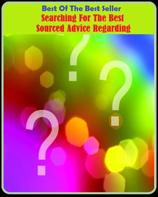 Best of the Best Sellers Searching For The Best Sourced Advice Regarding ( source, adviser, witness, announcer, wellspring, antecedent, well, author, vein, authorship, tout, begetter, teller)