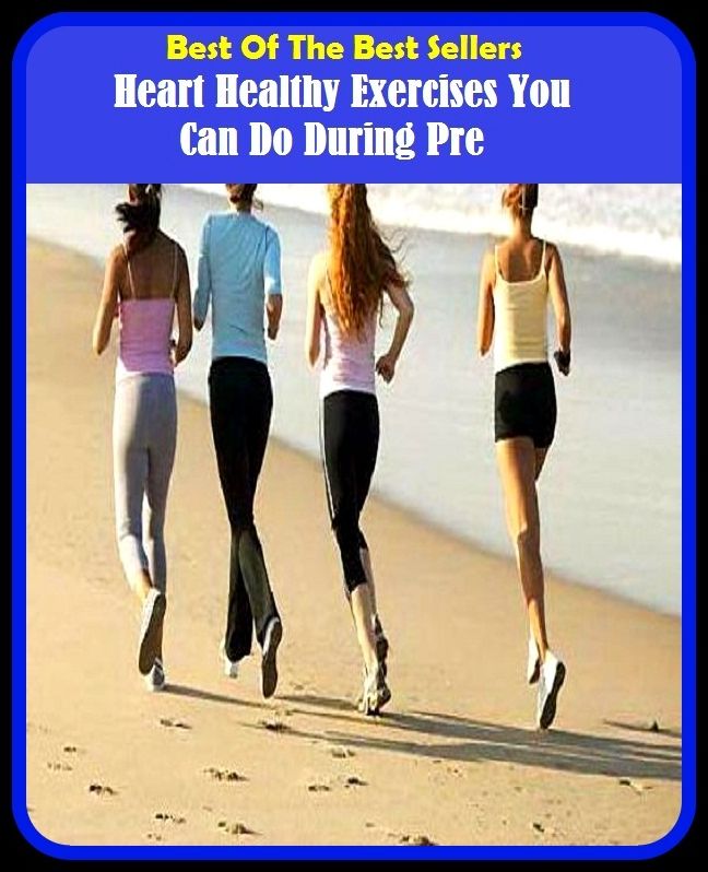 Best of the Best Sellers Heart Healthy Exercises You Can Do During Pre (blooming, thriving, hardy, robust, strong, vigorous, fighting fit, fit as a fiddle, the picture of health, OK, in the pink)