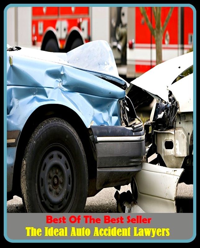 Best of the Best Sellers The Ideal Auto Accident Lawyers ( Accident , accessary, wreck, accidental, tragedy, addition, superaddition, adventure, staggering blow, appurtenance, smash)