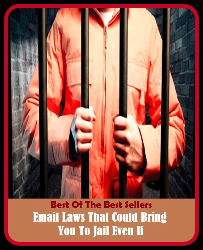 Best of the Best Sellers Email Laws That Could Bring You To Jail Even If (prison, penitentiary, penal institution, lockup, detention center, jailhouse, stockade, correctional facility, reformatory, reform school, clink)