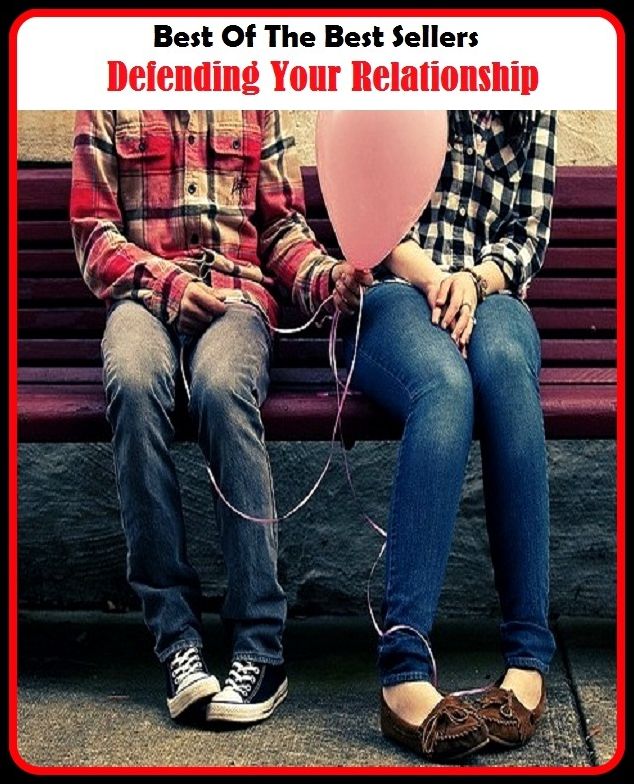 Best of the Best Sellers Defending Your Relationship (connection, relation, association, link, correlation, correspondence, parallel, alliance, bond, interrelation, interconnection)