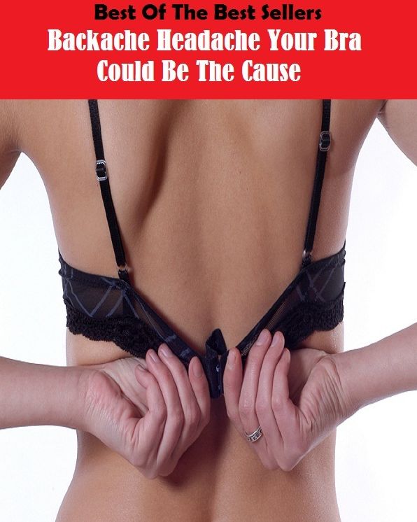 Best of the Best Sellers Backache Headache Your Bra Could Be The Cause (nuisance, trouble, problem, bother, bugbear, pest, worry, inconvenience, vexation, irritant)