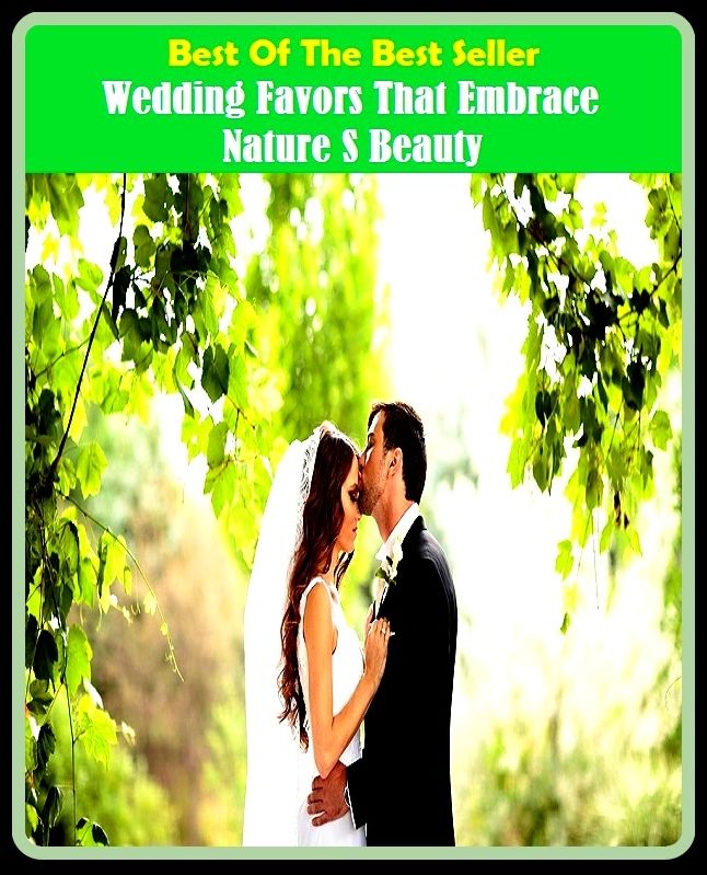 Best of the Best Sellers Wedding Favors That Embrace Nature S Beauty ( attributes, undisguise, atomic particles, universe, artlessness, unspoiledness, aptitude, vein, anatomy, warp, all creation, way, all )