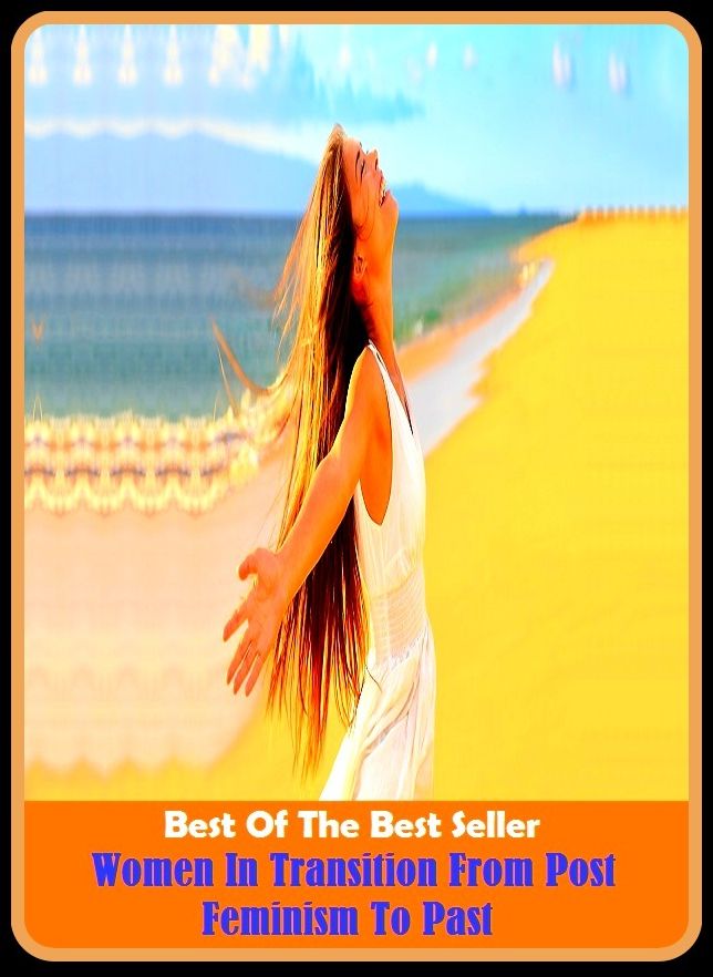 Best of the Best Sellers Women In Transition From Post Feminism To Past ( lady, girl, female, matron, lass, lassie, chick, girlie, sister, dame, broad, gal, grrrl,maid, maiden, damsel, wench, gentlewoman, womenfolk )