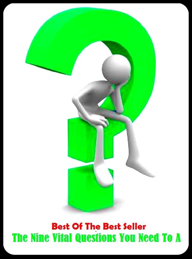 Best of the Best SellersDiscover The Nine Vital Questions You Need To A ( advertise, witness, bare, unwrap, become acquainted with, unshroud, behold, unscreen, break the seal, unpack )