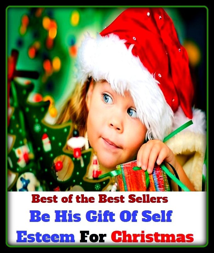 Best of the Best Sellers Be His Gift Of Self Esteem For Christmas ( acceptance, worth, account, whip hand, adherence, ween, adjudicate, voice, admire, view as, adore, veneration )