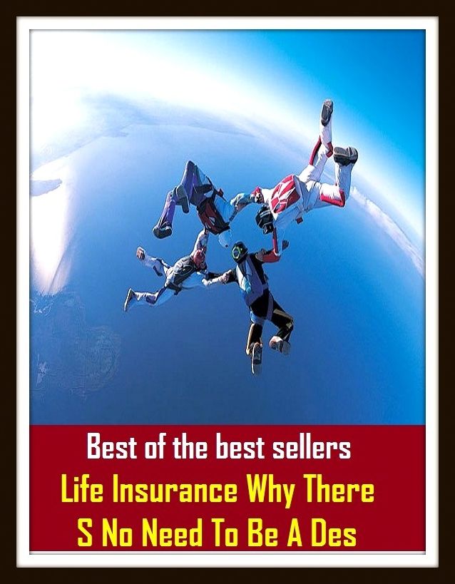Best of the Best Sellers Life Insurance Why There S No Need To Be A Des (accident insurance, warranty, annuity, underwriter, aviation insurance, theft insurance, bond, surety, casualty insurance)