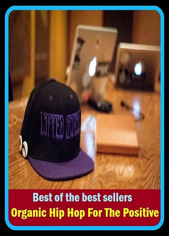 Best of the Best Sellers Organic Hip Hop For The Positive ( organic, fleshly, vital, mechanical, instrumental, mechanic, machinal, constructive, formative, qualitative )